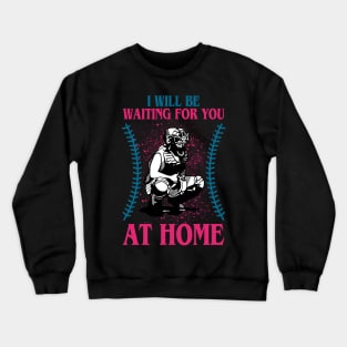 I will be waiting for you at home-softball Crewneck Sweatshirt